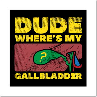 Dude Where's My Gallbladder Posters and Art